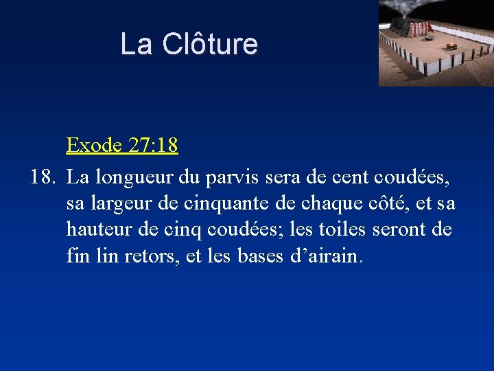 La Clôture Exode 27: 18 18. La longueur du parvis sera de cent coudées,