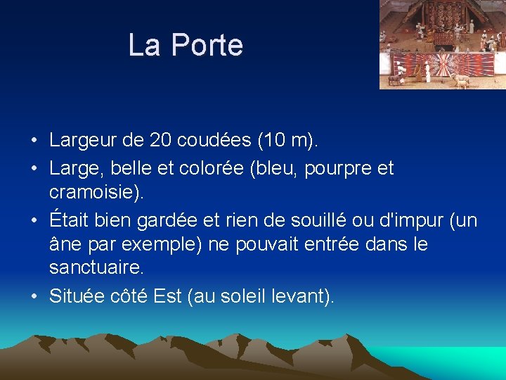 La Porte • Largeur de 20 coudées (10 m). • Large, belle et colorée