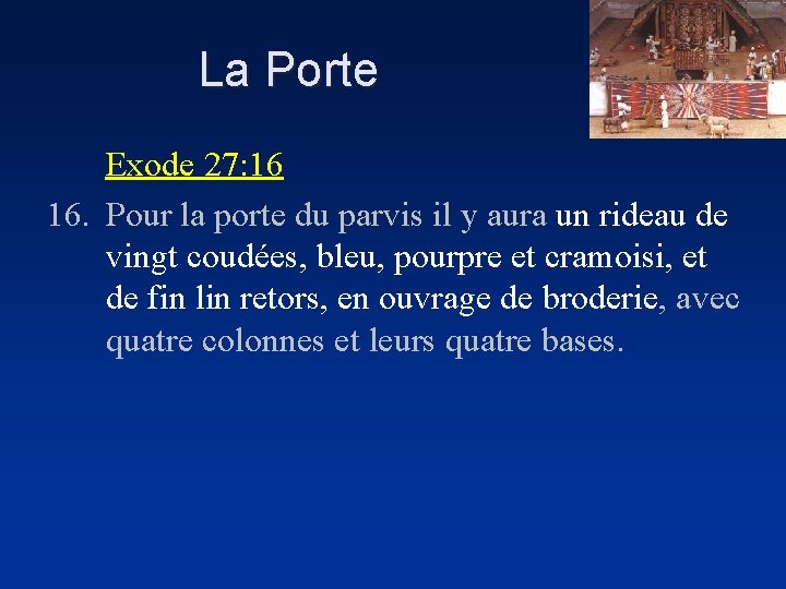 La Porte Exode 27: 16 16. Pour la porte du parvis il y aura