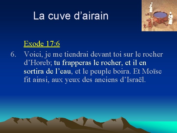 La cuve d’airain Exode 17: 6 6. Voici, je me tiendrai devant toi sur