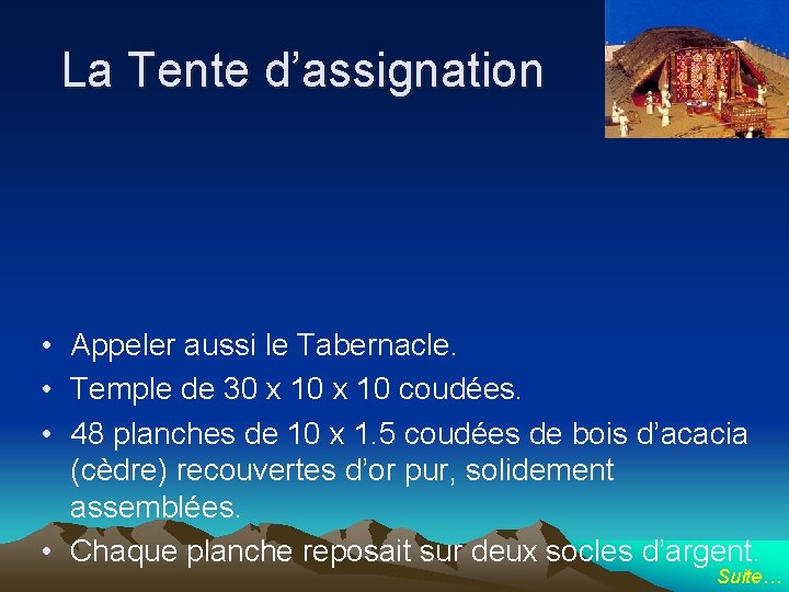 La Tente d’assignation • Appeler aussi le Tabernacle. • Temple de 30 x 10