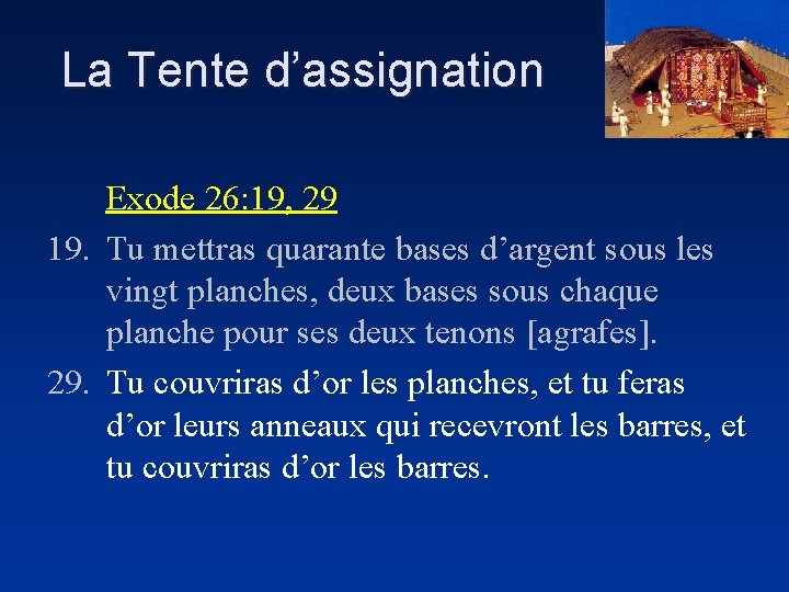 La Tente d’assignation Exode 26: 19, 29 19. Tu mettras quarante bases d’argent sous