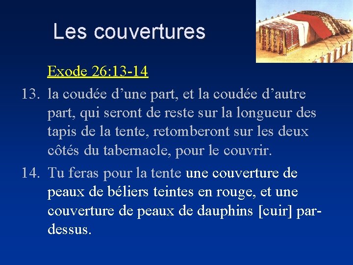 Les couvertures Exode 26: 13 -14 13. la coudée d’une part, et la coudée