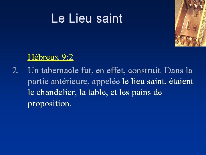 Le Lieu saint Hébreux 9: 2 2. Un tabernacle fut, en effet, construit. Dans