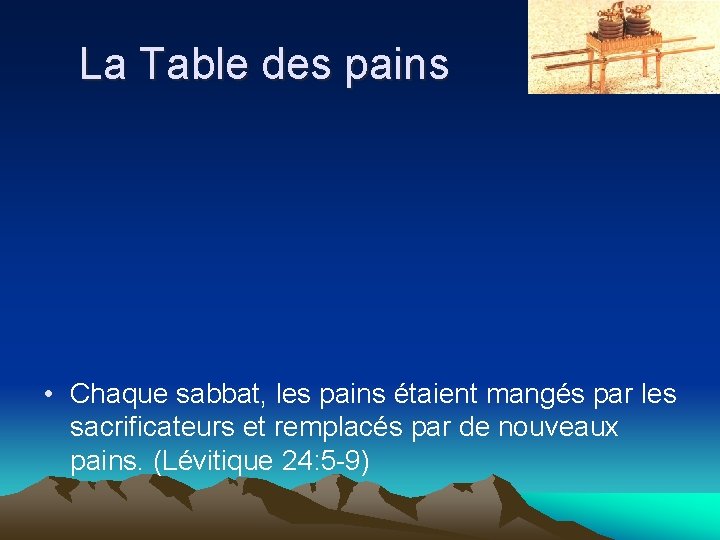 La Table des pains • Chaque sabbat, les pains étaient mangés par les sacrificateurs