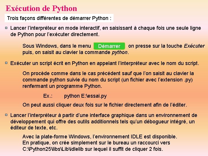 Exécution de Python Trois façons différentes de démarrer Python : Lancer l’interpréteur en mode