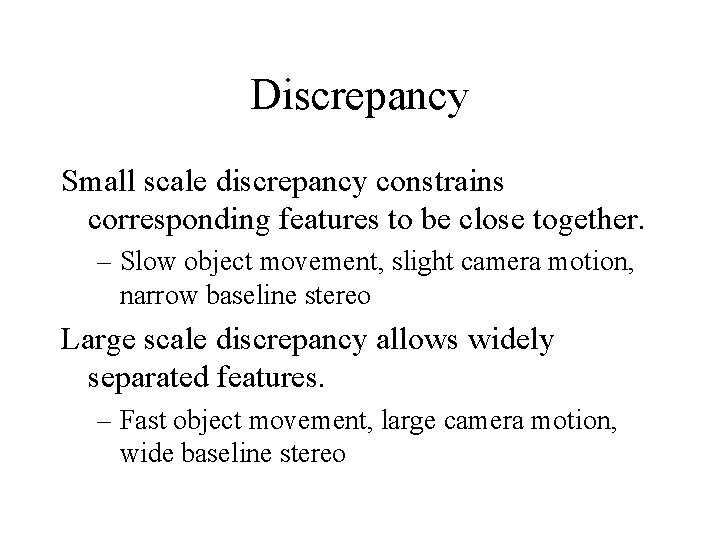 Discrepancy Small scale discrepancy constrains corresponding features to be close together. – Slow object