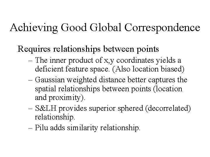 Achieving Good Global Correspondence Requires relationships between points – The inner product of x,