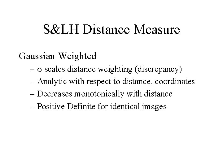 S&LH Distance Measure Gaussian Weighted – scales distance weighting (discrepancy) – Analytic with respect