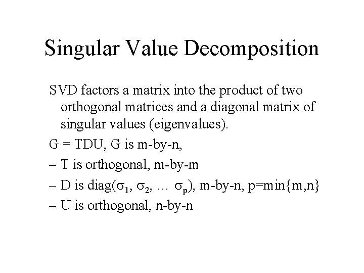 Singular Value Decomposition SVD factors a matrix into the product of two orthogonal matrices