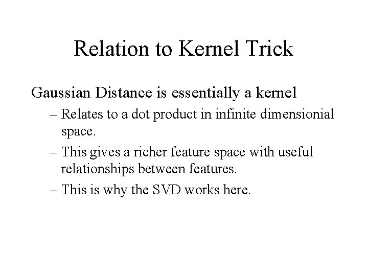 Relation to Kernel Trick Gaussian Distance is essentially a kernel – Relates to a