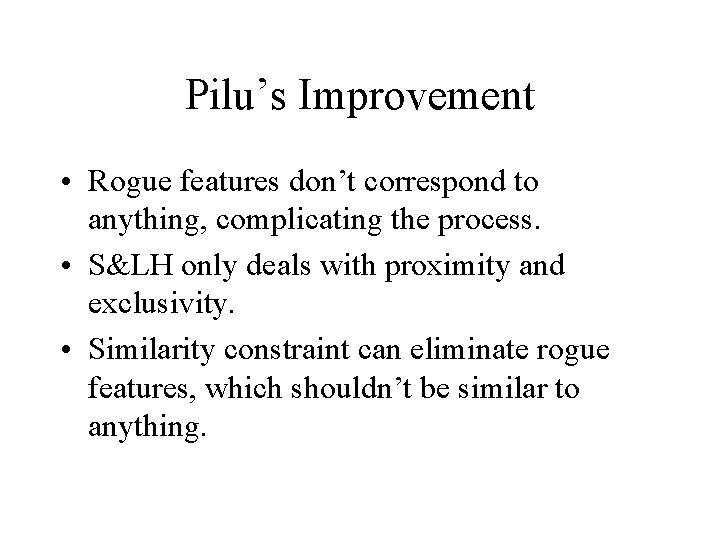 Pilu’s Improvement • Rogue features don’t correspond to anything, complicating the process. • S&LH