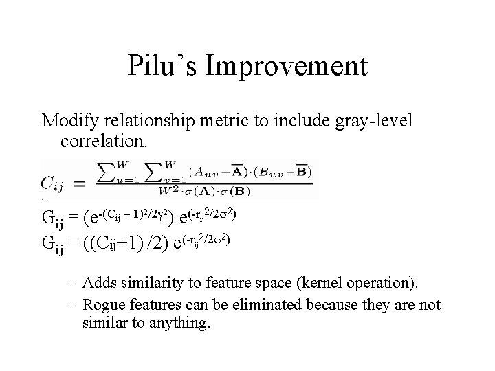 Pilu’s Improvement Modify relationship metric to include gray-level correlation. (e-(Cij – 1)2/2 2) (-r