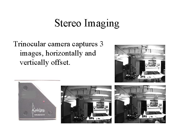 Stereo Imaging Trinocular camera captures 3 images, horizontally and vertically offset. 