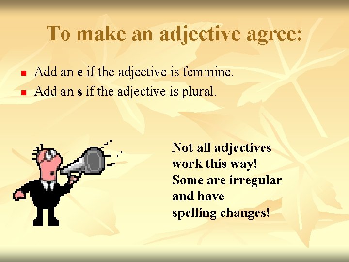 To make an adjective agree: n n Add an e if the adjective is