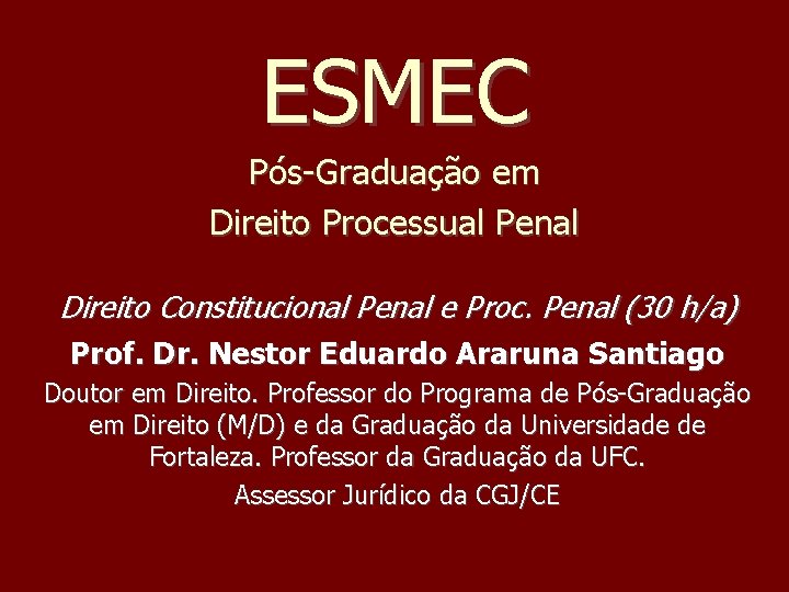 ESMEC Pós-Graduação em Direito Processual Penal Direito Constitucional Penal e Proc. Penal (30 h/a) ESMEC Pós-Graduação em Direito Processual Penal Direito Constitucional Penal e Proc. Penal (30 h/a)