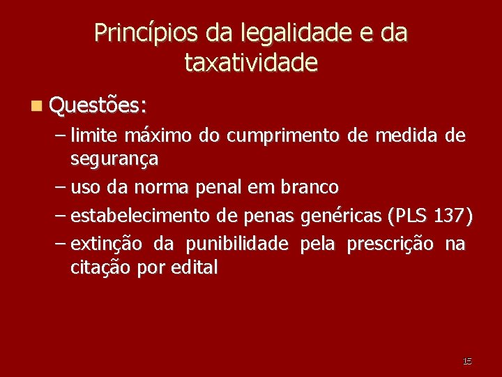 Princípios da legalidade e da taxatividade Questões: – limite máximo do cumprimento de medida Princípios da legalidade e da taxatividade Questões: – limite máximo do cumprimento de medida