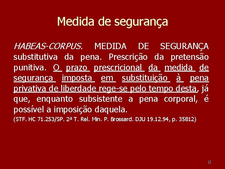 Medida de segurança HABEAS-CORPUS. MEDIDA DE SEGURANÇA substitutiva da pena. Prescrição da pretensão punitiva. Medida de segurança HABEAS-CORPUS. MEDIDA DE SEGURANÇA substitutiva da pena. Prescrição da pretensão punitiva.