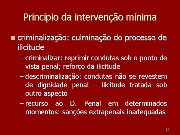 Princípio da intervenção mínima criminalização: ilicitude culminação do processo de – criminalizar: reprimir condutas Princípio da intervenção mínima criminalização: ilicitude culminação do processo de – criminalizar: reprimir condutas