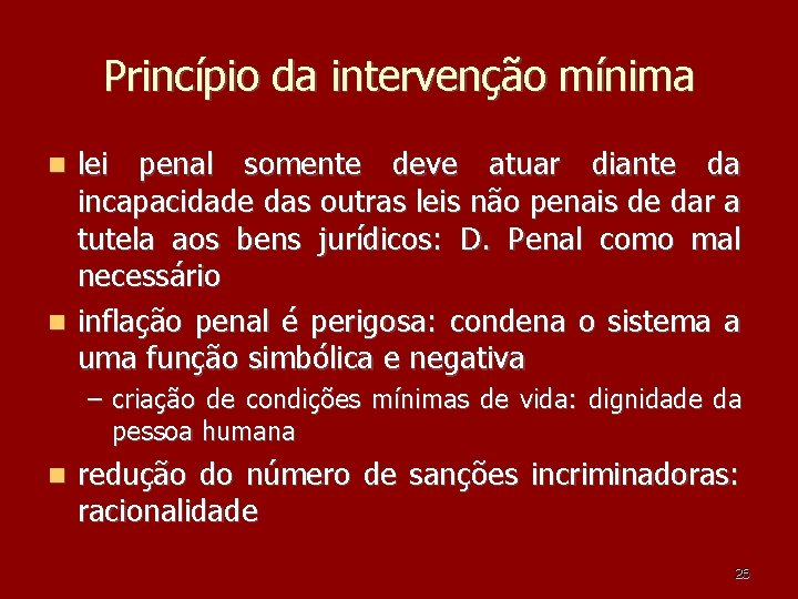 Princípio da intervenção mínima lei penal somente deve atuar diante da incapacidade das outras Princípio da intervenção mínima lei penal somente deve atuar diante da incapacidade das outras