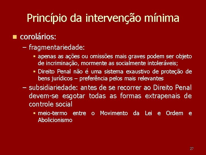 Princípio da intervenção mínima corolários: – fragmentariedade: apenas as ações ou omissões mais graves Princípio da intervenção mínima corolários: – fragmentariedade: apenas as ações ou omissões mais graves