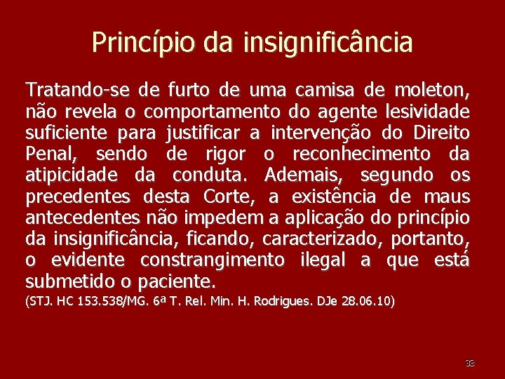 Princípio da insignificância Tratando-se de furto de uma camisa de moleton, não revela o Princípio da insignificância Tratando-se de furto de uma camisa de moleton, não revela o