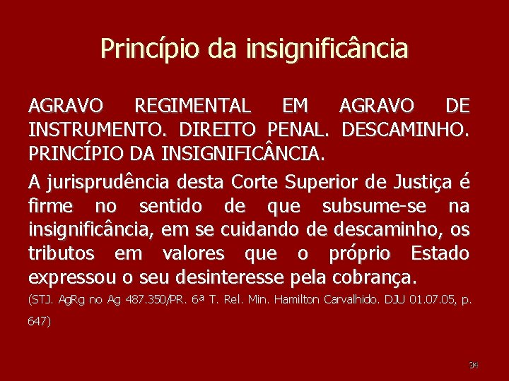 Princípio da insignificância AGRAVO REGIMENTAL EM AGRAVO DE INSTRUMENTO. DIREITO PENAL. DESCAMINHO. PRINCÍPIO DA Princípio da insignificância AGRAVO REGIMENTAL EM AGRAVO DE INSTRUMENTO. DIREITO PENAL. DESCAMINHO. PRINCÍPIO DA