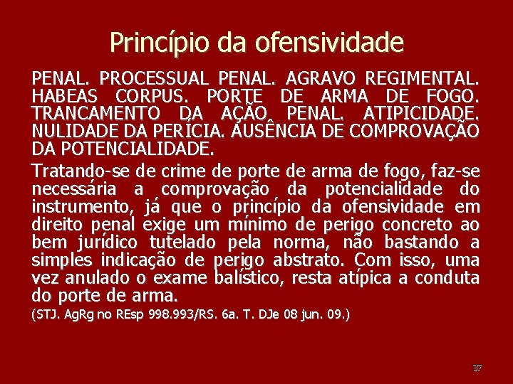 Princípio da ofensividade PENAL. PROCESSUAL PENAL. AGRAVO REGIMENTAL. HABEAS CORPUS. PORTE DE ARMA DE Princípio da ofensividade PENAL. PROCESSUAL PENAL. AGRAVO REGIMENTAL. HABEAS CORPUS. PORTE DE ARMA DE
