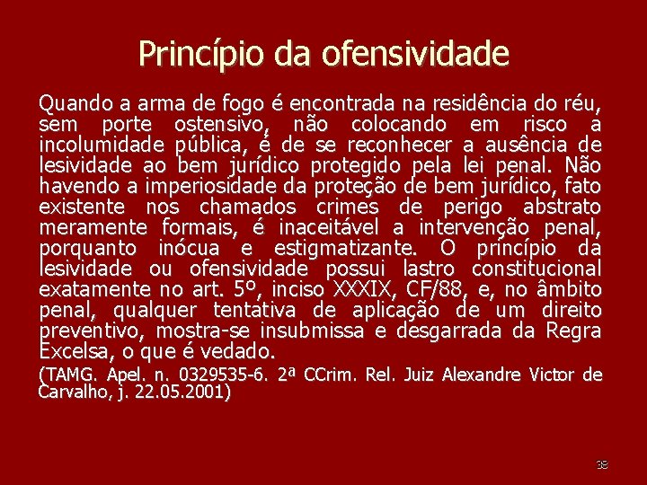 Princípio da ofensividade Quando a arma de fogo é encontrada na residência do réu, Princípio da ofensividade Quando a arma de fogo é encontrada na residência do réu,