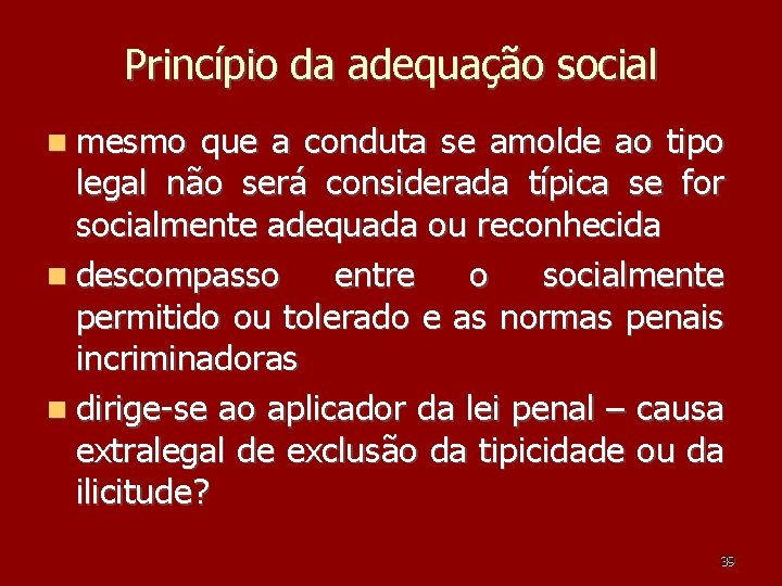 Princípio da adequação social mesmo que a conduta se amolde ao tipo legal não Princípio da adequação social mesmo que a conduta se amolde ao tipo legal não