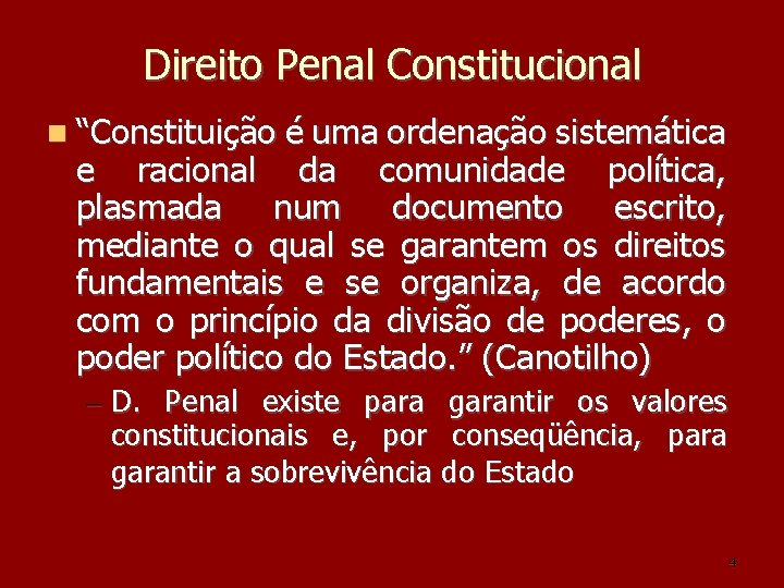 Direito Penal Constitucional “Constituição é uma ordenação sistemática e racional da comunidade política, plasmada Direito Penal Constitucional “Constituição é uma ordenação sistemática e racional da comunidade política, plasmada