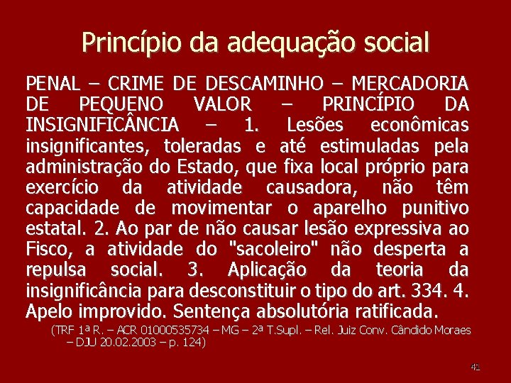 Princípio da adequação social PENAL – CRIME DE DESCAMINHO – MERCADORIA DE PEQUENO VALOR Princípio da adequação social PENAL – CRIME DE DESCAMINHO – MERCADORIA DE PEQUENO VALOR