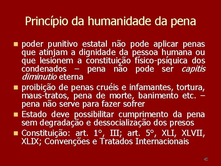 Princípio da humanidade da pena poder punitivo estatal não pode aplicar penas que atinjam Princípio da humanidade da pena poder punitivo estatal não pode aplicar penas que atinjam