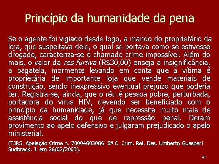 Princípio da humanidade da pena Se o agente foi vigiado desde logo, a mando Princípio da humanidade da pena Se o agente foi vigiado desde logo, a mando