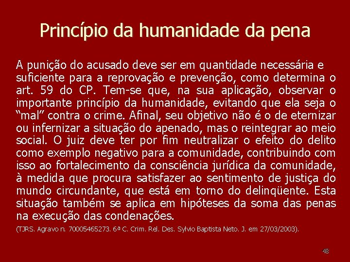 Princípio da humanidade da pena A punição do acusado deve ser em quantidade necessária Princípio da humanidade da pena A punição do acusado deve ser em quantidade necessária