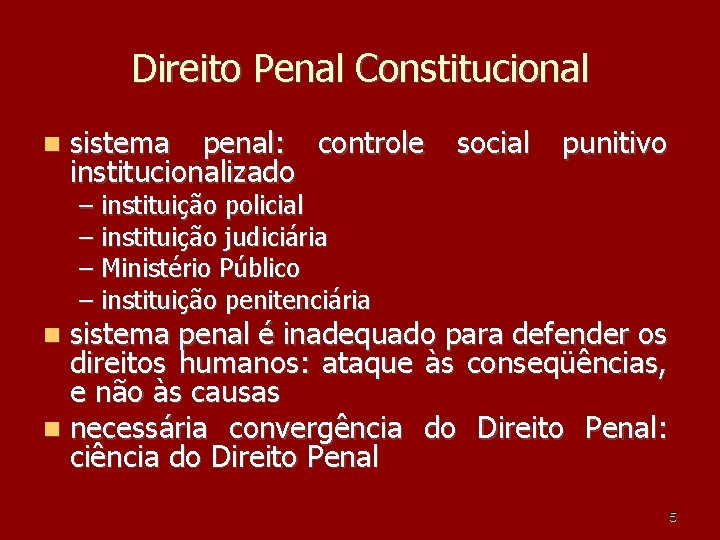 Direito Penal Constitucional sistema penal: controle institucionalizado social punitivo – instituição policial – instituição Direito Penal Constitucional sistema penal: controle institucionalizado social punitivo – instituição policial – instituição