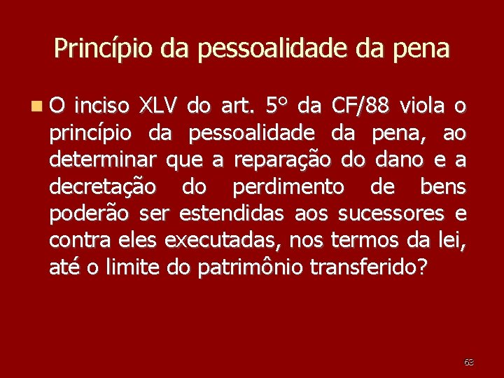 Princípio da pessoalidade da pena O inciso XLV do art. 5° da CF/88 viola Princípio da pessoalidade da pena O inciso XLV do art. 5° da CF/88 viola