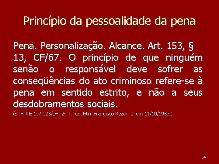 Princípio da pessoalidade da pena Pena. Personalização. Alcance. Art. 153, § 13, CF/67. O Princípio da pessoalidade da pena Pena. Personalização. Alcance. Art. 153, § 13, CF/67. O