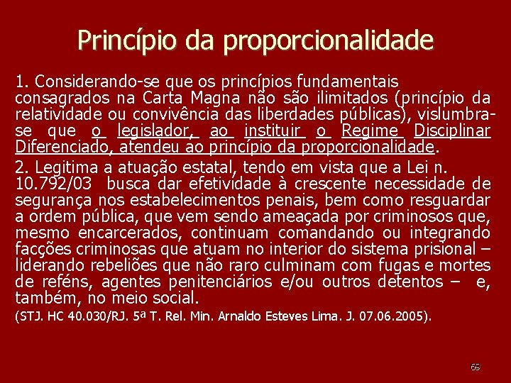 Princípio da proporcionalidade 1. Considerando-se que os princípios fundamentais consagrados na Carta Magna não Princípio da proporcionalidade 1. Considerando-se que os princípios fundamentais consagrados na Carta Magna não