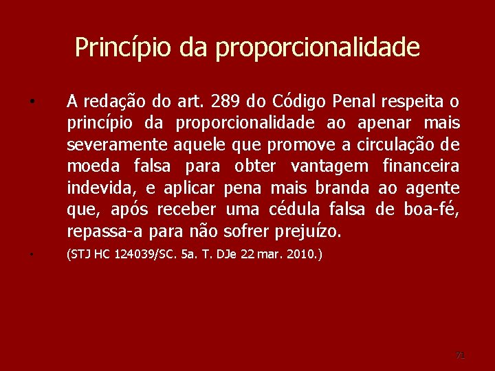 Princípio da proporcionalidade • A redação do art. 289 do Código Penal respeita o Princípio da proporcionalidade • A redação do art. 289 do Código Penal respeita o