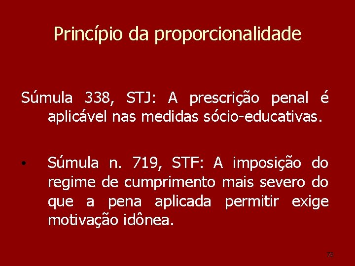 Princípio da proporcionalidade Súmula 338, STJ: A prescrição penal é aplicável nas medidas sócio-educativas. Princípio da proporcionalidade Súmula 338, STJ: A prescrição penal é aplicável nas medidas sócio-educativas.