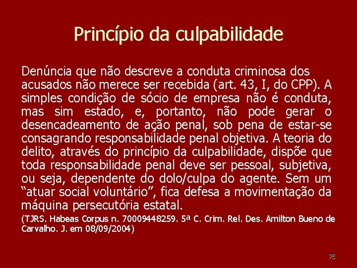Princípio da culpabilidade Denúncia que não descreve a conduta criminosa dos acusados não merece Princípio da culpabilidade Denúncia que não descreve a conduta criminosa dos acusados não merece