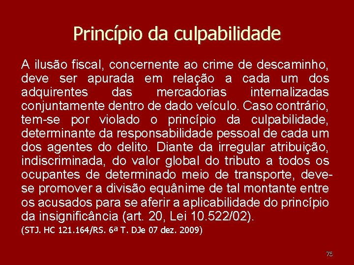 Princípio da culpabilidade A ilusão fiscal, concernente ao crime de descaminho, deve ser apurada Princípio da culpabilidade A ilusão fiscal, concernente ao crime de descaminho, deve ser apurada