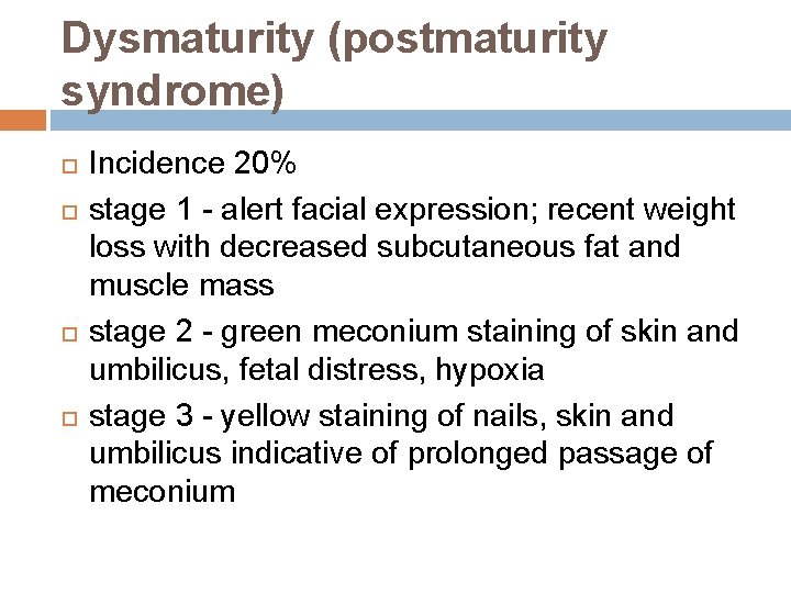 Dysmaturity (postmaturity syndrome) Incidence 20% stage 1 - alert facial expression; recent weight loss