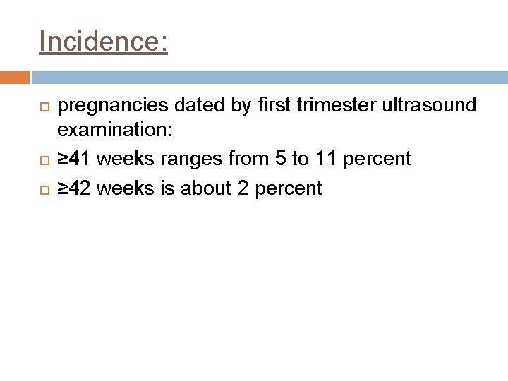 Incidence: pregnancies dated by first trimester ultrasound examination: ≥ 41 weeks ranges from 5