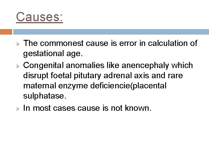 Causes: Ø Ø Ø The commonest cause is error in calculation of gestational age.