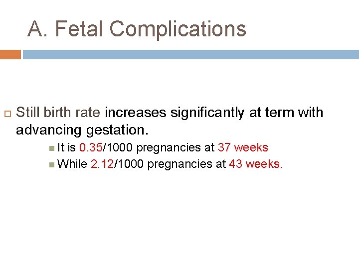 A. Fetal Complications Still birth rate increases significantly at term with advancing gestation. It
