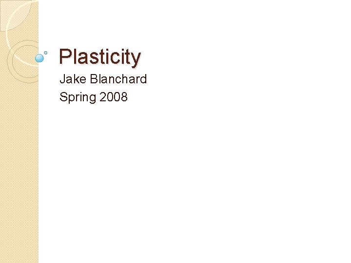 Plasticity Jake Blanchard Spring 2008 