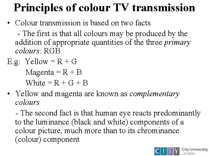 Principles of colour TV transmission • Colour transmission is based on two facts -