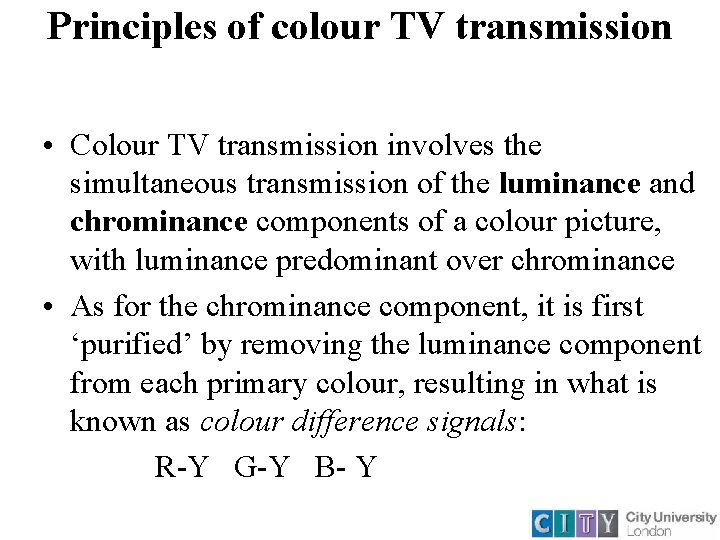 Principles of colour TV transmission • Colour TV transmission involves the simultaneous transmission of